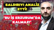 İsmail Saymaz Saldırıyı Analiz Etti ve Korkutan Uyarıyı Yaptı! 'Bu İş Erzurum'da Kalmaz!'