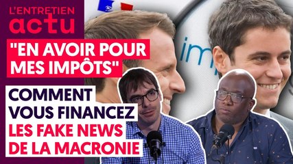 « EN AVOIR POUR MES IMPÔTS » : COMMENT VOUS FINANCEZ LES FAKE NEWS DE LA MACRONIE