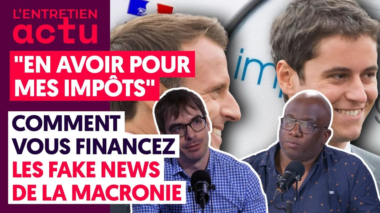 « EN AVOIR POUR MES IMPÔTS » : COMMENT VOUS FINANCEZ LES FAKE NEWS DE LA MACRONIE