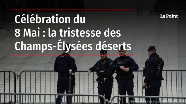 Célébration du 8 Mai : la tristesse des Champs-Élysées déserts