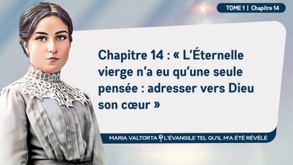 Maria Valtorta _ Tome 1 - Chapitre 14 _ « La  seule pensée de Marie _ adresser vers Dieu son cœur »