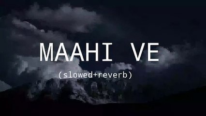 Maahi Ve __ slowed+reverb __ sad
