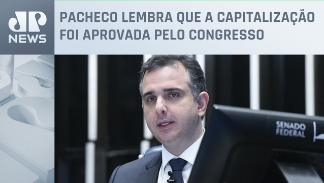 Pacheco discorda da ação sobre privatização da Eletrobras