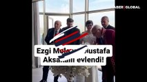 Ezgi Mola ile Mustafa Aksakallı nikah masasına oturdu! İlk görüntüler geldi