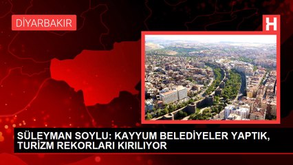 SÜLEYMAN SOYLU: KAYYUM BELEDİYELER YAPTIK, TURİZM REKORLARI KIRILIYOR