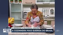 A despedida da cozinheira mais querida do Brasil 09/05/2023 10:21:33
