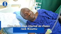 One dead, two injured as chaos rock Kisumu