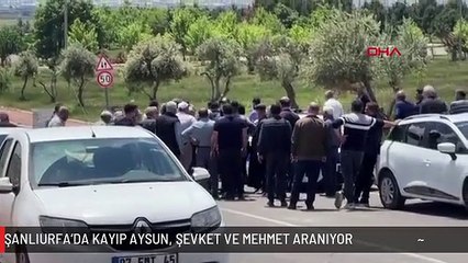 ŞANLIURFA'DA KAYIP AYSUN, ŞEVKET VE MEHMET ARANIYOR