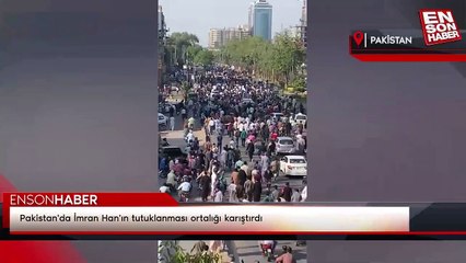 Pakistan'da İmran Han'ın tutuklanması ortalığı karıştırdı