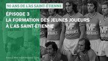 90 ans de l'AS Saint-Etienne - Épisode 3 - La formation des jeunes joueurs à l'AS Saint-Étienne