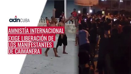 Amnistía Internacional exige liberación de los manifestantes de Caimanera.