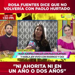 Rosa Fuentes dice que no volvería con Paolo Hurtado: "Ni ahorita ni en un año o dos años"