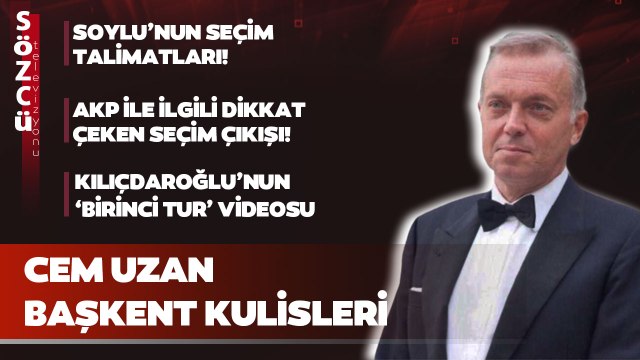 Başkent Kulisleri | Cem Uzan Soylu'nun Talimatları, AKP'nin Dikkat Çeken Seçim Hamleleri...