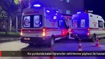 Kız yurdunda kalan öğrenciler zehirlenme şüphesi ile hastaneye kaldırıldı