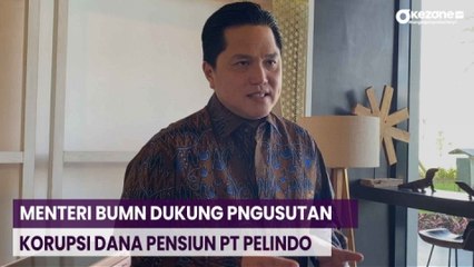 Download Video: Menteri BUMN Dukung Penegakan Hukum Korupsi Dana Pensiun PT Pelindo