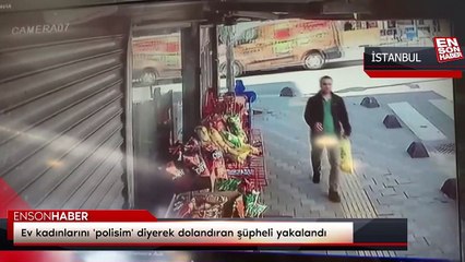 Ev kadınlarını 'polisim' diyerek dolandıran şüpheli yakalandı