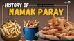 History Of Namak Paray | Food Chronicles | Episode 11