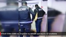 Antalya merkezli 6 ilde silahlı suç örgütüne eş zamanlı operasyon: 32 tutuklama
