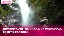 Indahnya Air Terjun Pawon dalam Goa, Eksotis dan Unik