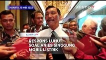 Respons Luhut Soal Anies Singgung Mobil Listrik: Suruh Dia Datang ke Saya