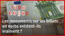 Les monuments sur les billets en euros existent-ils vraiment ?