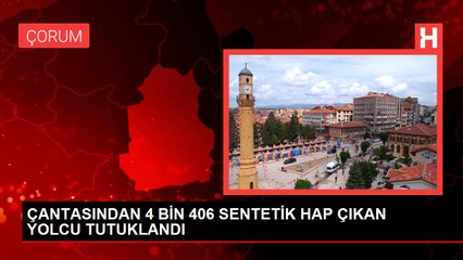 ÇANTASINDAN 4 BİN 406 SENTETİK HAP ÇIKAN YOLCU TUTUKLANDI