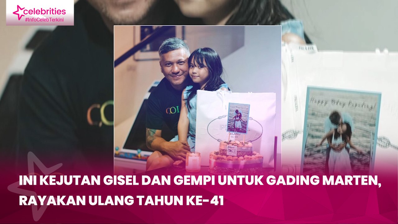 Ini Kejutan Gisel dan Gempi untuk Gading Marten, Rayakan Ulang Tahun ke-41