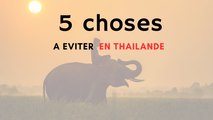 5 CHOSES A EVITER EN THAILANDE !