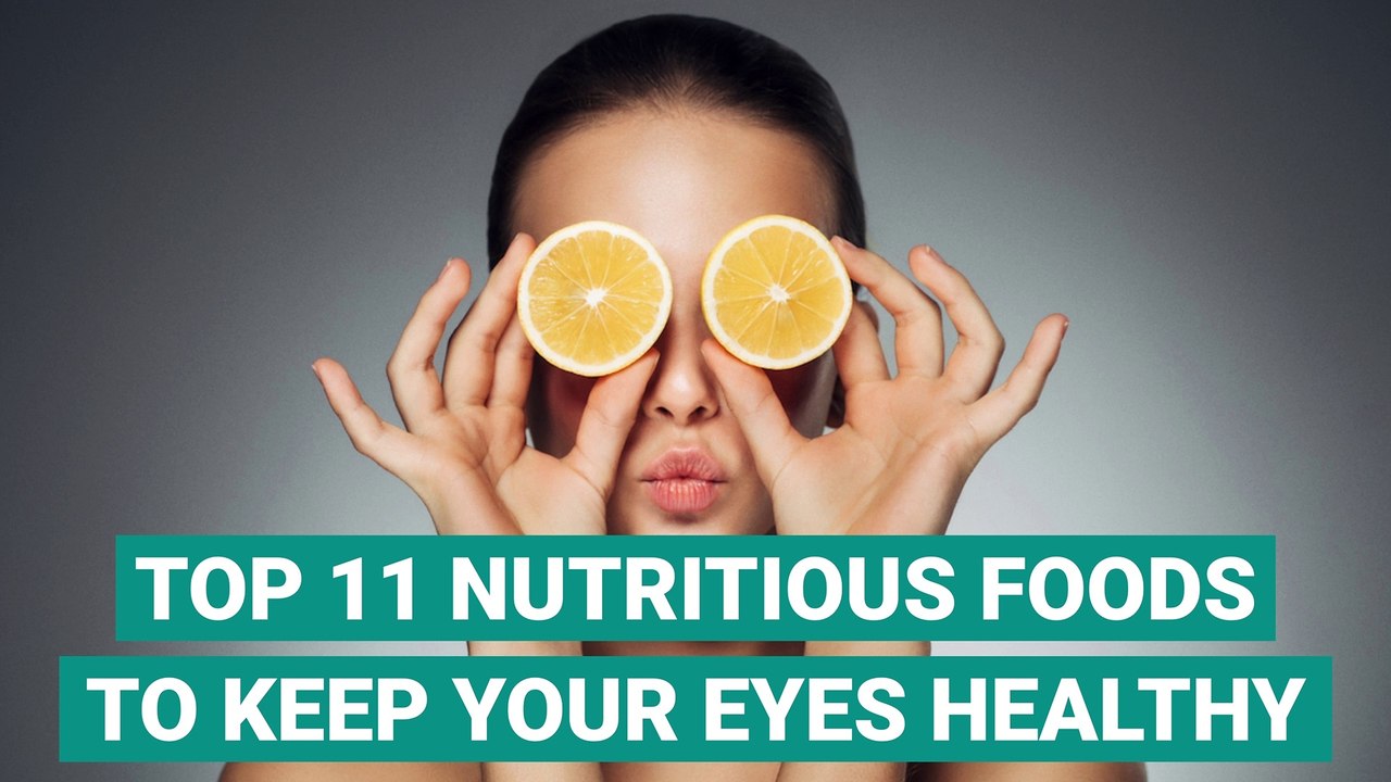 Top 11 Nutritious Foods To Keep Your Eyes Healthy