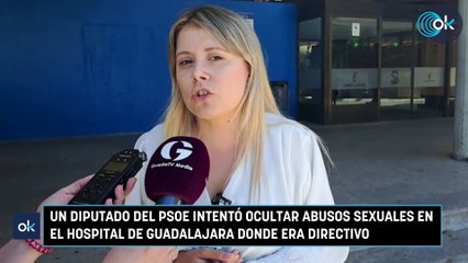 Un diputado del PSOE intentó ocultar abusos sexuales en el hospital de Guadalajara donde era directivo