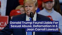 Donald Trump Found Liable For Sexual Abuse, Defamation In E. Jean Carroll Lawsuit
