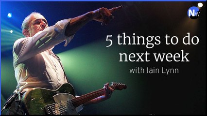 Entertainments guide: 5 things to do next week