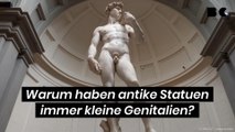 Warum haben antike Statuen immer kleine Genitalien?