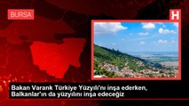 Bakan Varank Türkiye Yüzyılı'nı inşa ederken, Balkanlar'ın da yüzyılını inşa edeceğiz