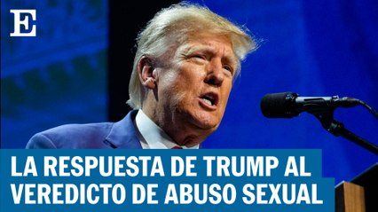 Donald Trump responde al veredicto de abuso sexual