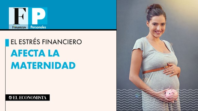 El estrés financiero afecta la maternidad