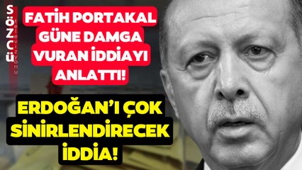 Erdoğan'ı Çok Sinirlendirecek İddia! Fatih Portakal Güne Damga Vuran İddiayı Anlattı