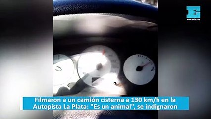 Filmaron a un camión cisterna a 130 km/h en la Autopista La Plata: "Es un animal", se indignaron