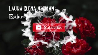 10. ESCLAVA - LAURA ELENA ALEMÁN (Poesía romántica). (POESÍA MIXTA PARTE 1)