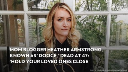 Mom Blogger Heather Armstrong, Known as 'Dooce,' Dead at 47: 'Hold Your Loved Ones Close'