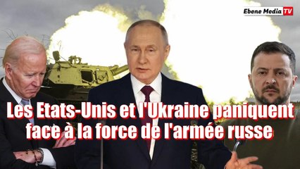 Panique en Occident : Les Etats-Unis et l'Ukraine prennent peur face à la Russie