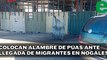 Se preparan con alambre de púas ante llegada de migrantes en Nogales | EXPRESO