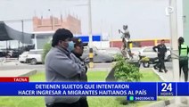 Tacna: detienen a ‘coyotes’ que intentaban cruzar ilegalmente la frontera con migrantes