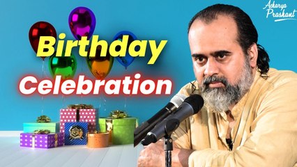 Birthday Celebration || Acharya Prashant