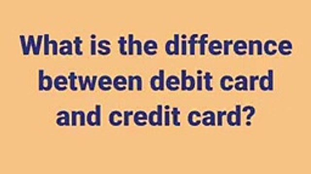 What is the difference between debit card and credit card?