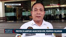 Proyek di Lampung akan Dicek KPK, Pemprov: Silahkan