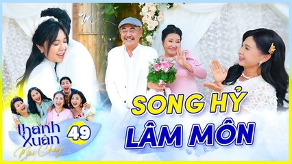 Phim THANH XUÂN MÃI CHÁY 49  Cái kết viên mãn cho cặp đôi tình già và tình trẻ