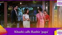 Kumkum Bhagya spoiler_ Khushi calls Ranbir ‘papa’