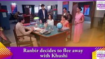 Kumkum Bhagya spoiler_ Ranbir decides to flee away with Khushi