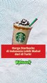 Harga Starbucks di Indonesia Lebih Mahal dari di Turki